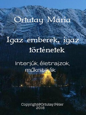 cover image of Ortutay Mária Igaz emberek, igaz történetek Interjúk, életrajzok, műkritikák Szerkesztette Ortutay Péter